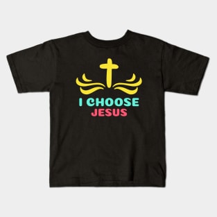 I Choose Jesus | Christian Saying Kids T-Shirt